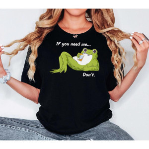Lustiges Frosch T-Shirt – “If You Need Me… Don’t”
